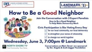 Event flyer for "How to Be a Good Neighbor" with panelists, hosted by the League of Women Voters and Landmark Theater, scheduled for Wednesday, June 3, 7:00 pm at Landmark.